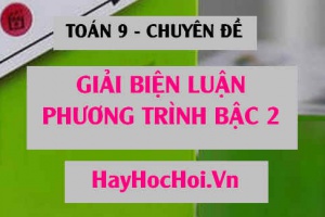Giải và biện luận phương trình bậc 2 theo tham số m - Toán 9 chuyên đề